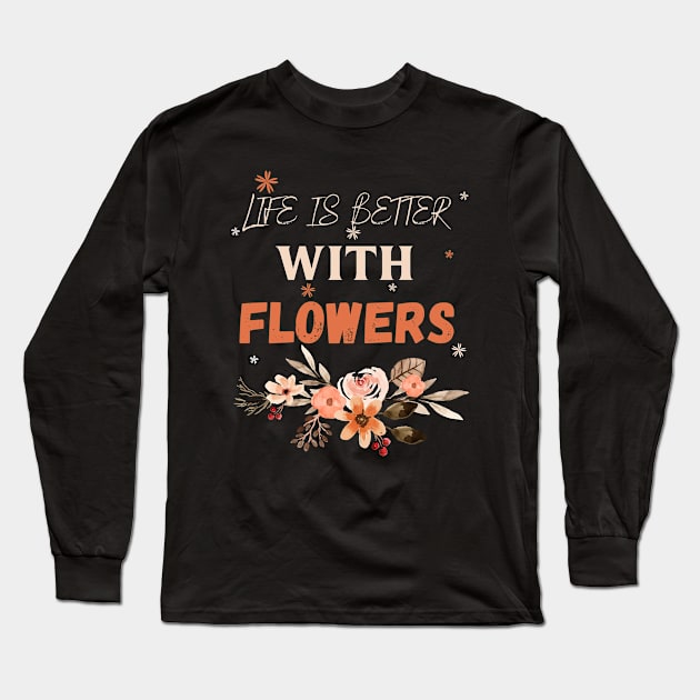 Life is better with flowers Flowers lover design gift for her who love floral design Long Sleeve T-Shirt by Maroon55